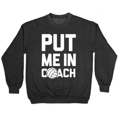 Put Me In Coach (Volleyball) Pullover