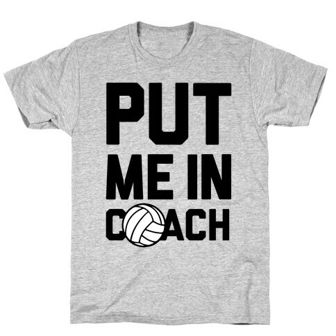 Put Me In Coach (Volleyball) T-Shirt