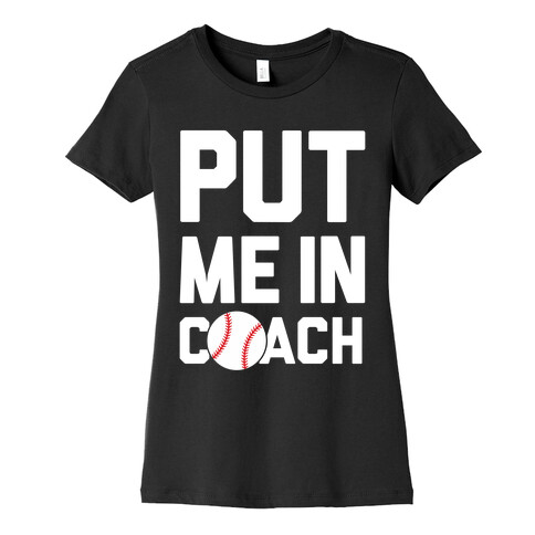 Put Me In Coach (Baseball) Womens T-Shirt