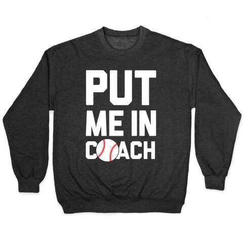 Put Me In Coach (Baseball) Pullover