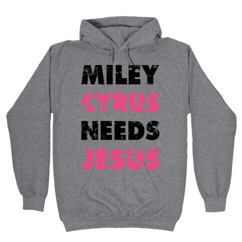 Miley Needs Jesus Hooded Sweatshirt