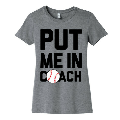 Put Me In Coach (Baseball) Womens T-Shirt