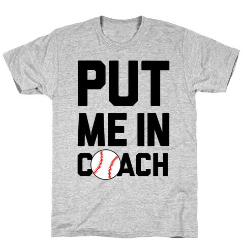 Put Me In Coach (Baseball) T-Shirt