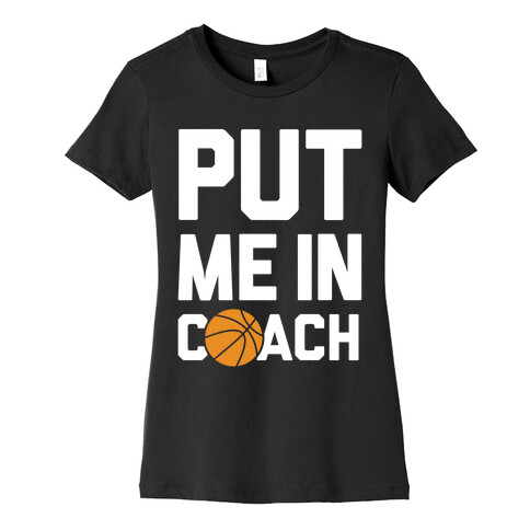 Put Me In Coach (Basketball) Womens T-Shirt