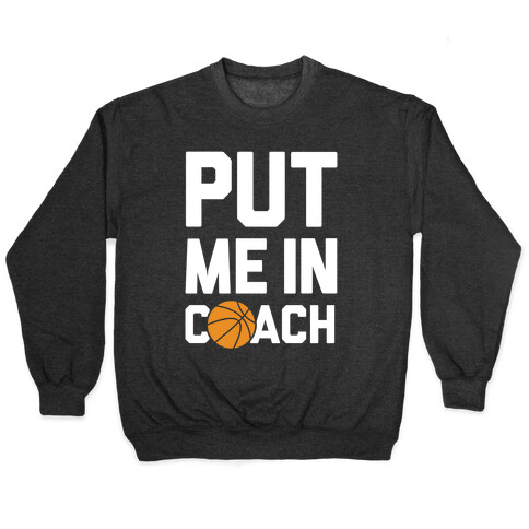 Put Me In Coach (Basketball) Pullover