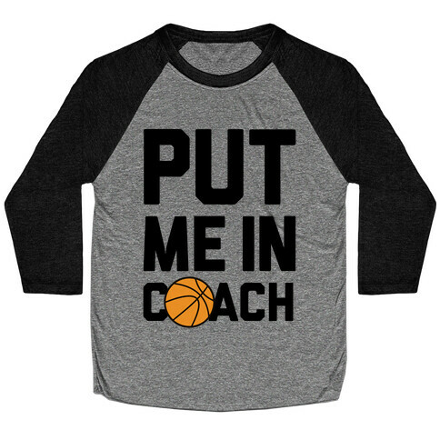 Put Me In Coach (Basketball) Baseball Tee