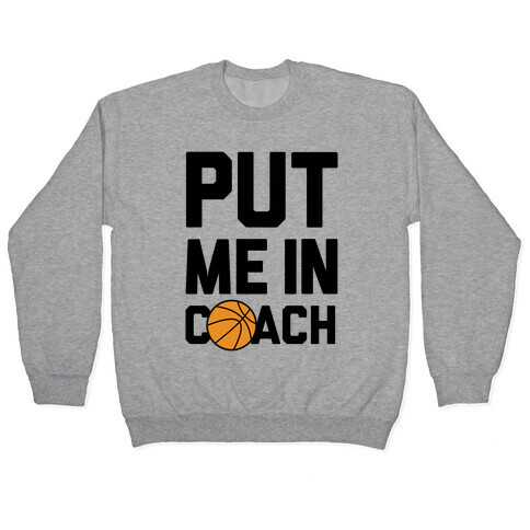 Put Me In Coach (Basketball) Pullover