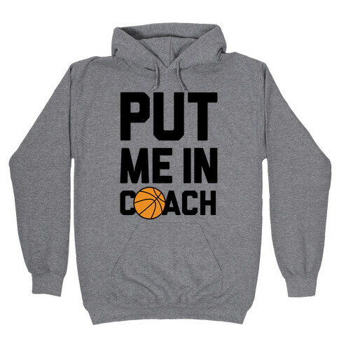 Put Me In Coach (Basketball) Hooded Sweatshirts | LookHUMAN