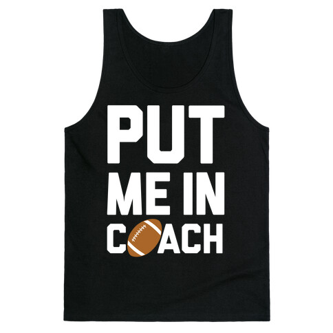 Put Me In Coach (Football) Tank Top