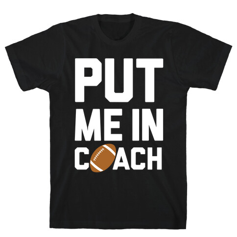 Put Me In Coach (Football) T-Shirt