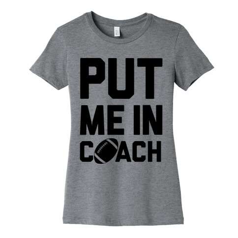 Put Me In Coach (Football) Womens T-Shirt