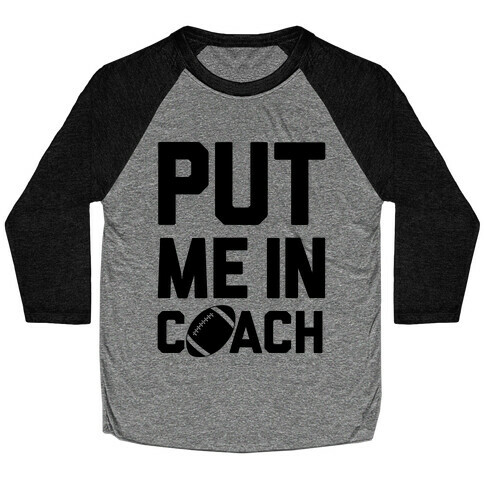 Put Me In Coach (Football) Baseball Tee