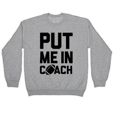 Put Me In Coach (Football) Pullover