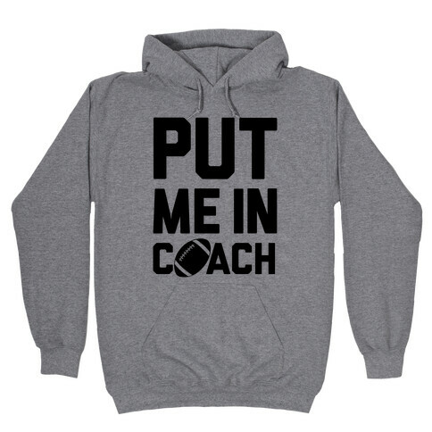 Put Me In Coach (Football) Hooded Sweatshirt