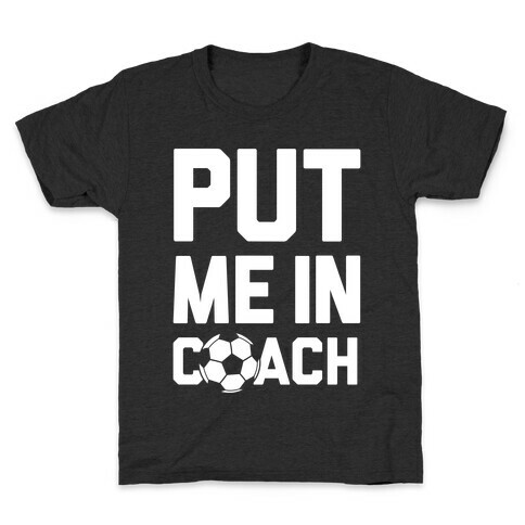 Put Me In Coach (Soccer) Kids T-Shirt