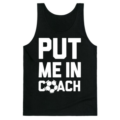 Put Me In Coach (Soccer) Tank Top