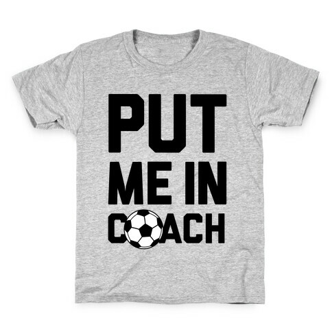 Put Me In Coach (Soccer) Kids T-Shirt