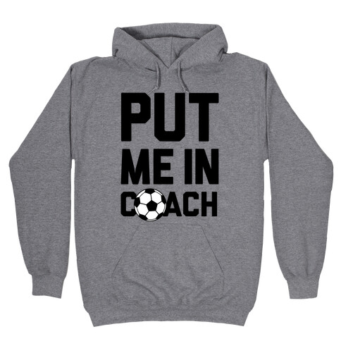 Put Me In Coach (Soccer) Hooded Sweatshirt