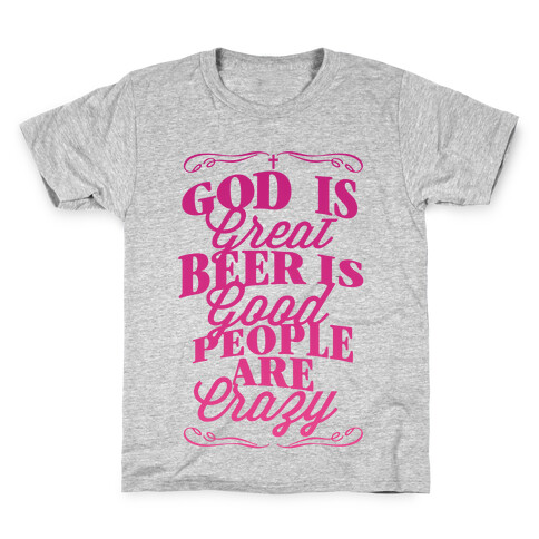 God Is Great, Beer Is Good, People Are Crazy Kids T-Shirt