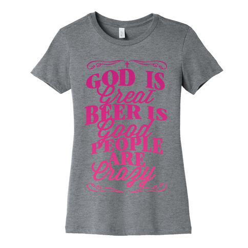 God Is Great, Beer Is Good, People Are Crazy Womens T-Shirt