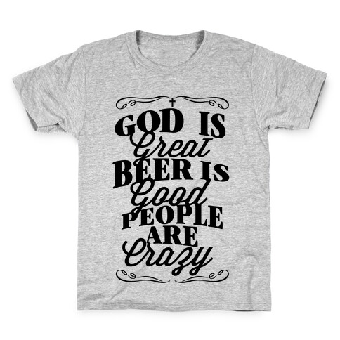 God Is Great, Beer Is Good, People Are Crazy Kids T-Shirt