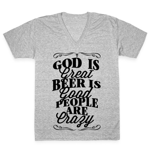 God Is Great, Beer Is Good, People Are Crazy V-Neck Tee Shirt