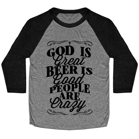 God Is Great, Beer Is Good, People Are Crazy Baseball Tee