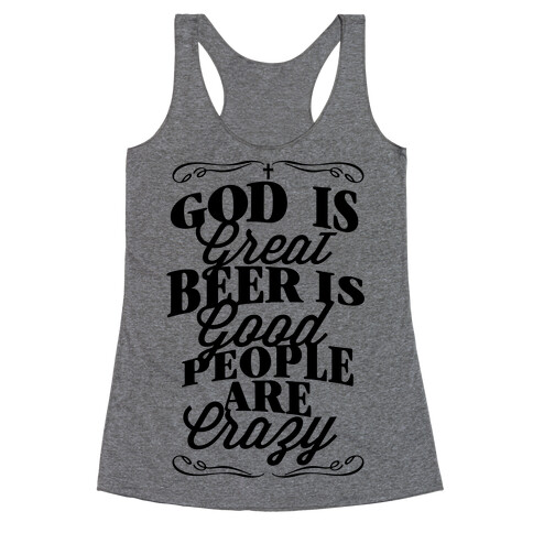God Is Great, Beer Is Good, People Are Crazy Racerback Tank Top