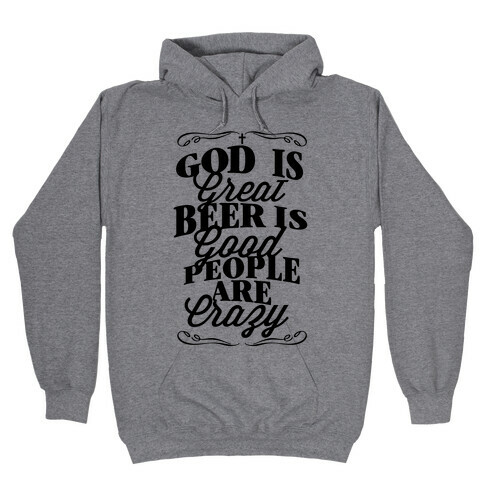 God Is Great, Beer Is Good, People Are Crazy Hooded Sweatshirt