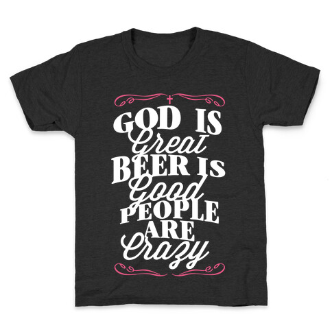 God Is Great, Beer Is Good, People Are Crazy Kids T-Shirt