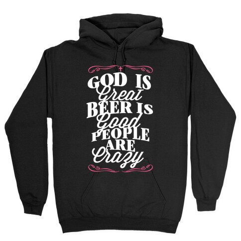 God Is Great, Beer Is Good, People Are Crazy Hooded Sweatshirt