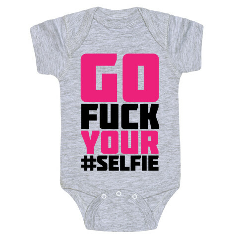 Go F*** Your #Selfie Baby One-Piece