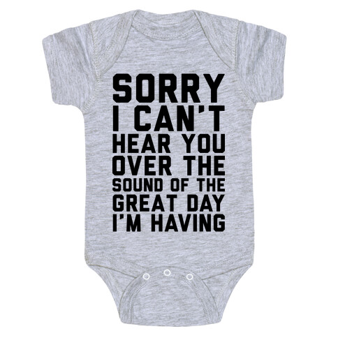 Sorry I Can't Hear You Over the Sound of the Great Day I'm Having Baby One-Piece