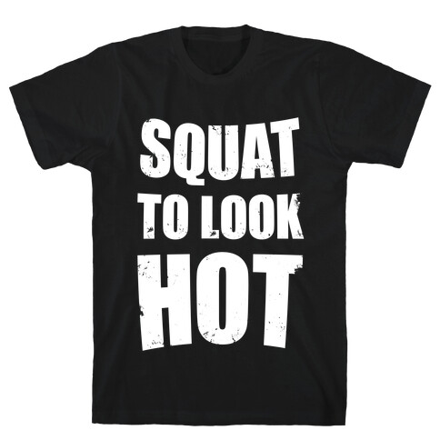 Squat To Look Hot T-Shirt