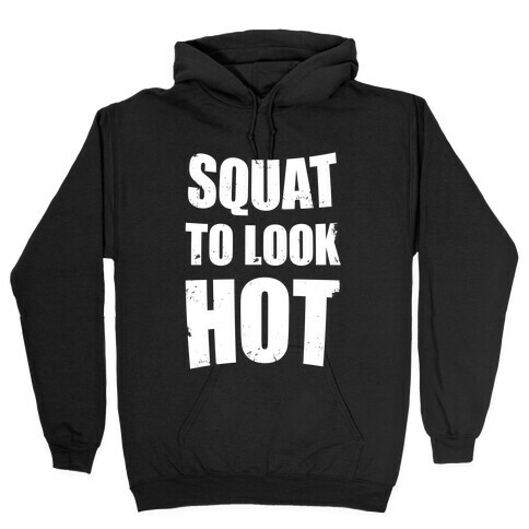 Squat To Look Hot Hooded Sweatshirt