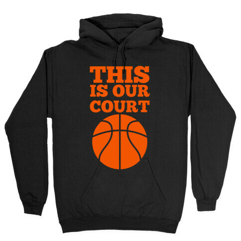 This Is Our Court (Basketball) Hooded Sweatshirt