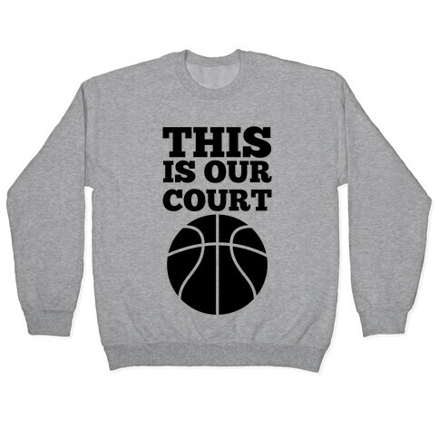 This Is Our Court (Basketball) Pullover