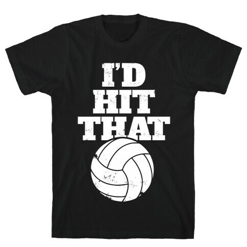 I'd Hit That (Volleyball) T-Shirt