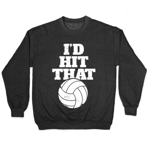 I'd Hit That (Volleyball) Pullover