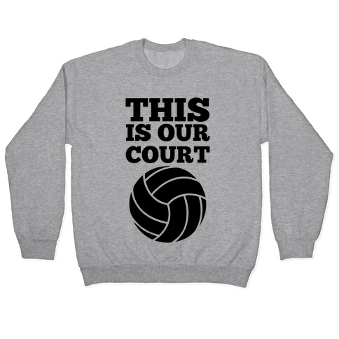 This Is Our Court (Volleyball) Pullover