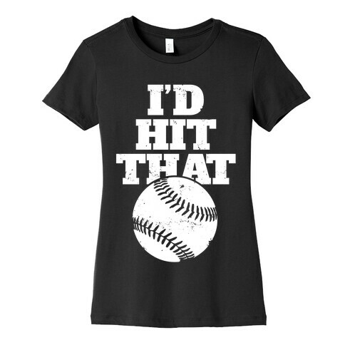 I'd Hit That (Softball) Womens T-Shirt