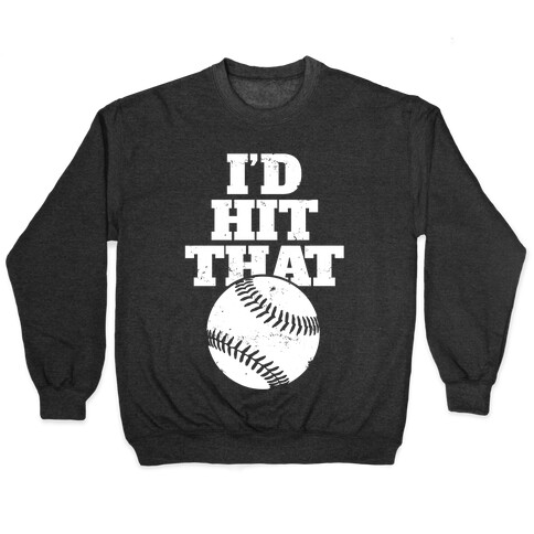 I'd Hit That (Softball) Pullover