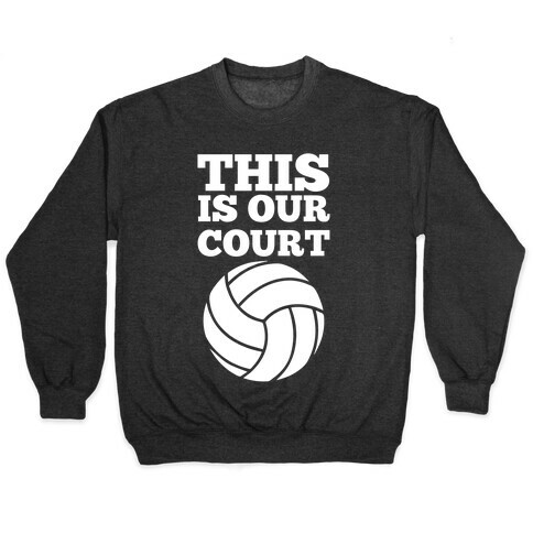 This Is Our Court (Volleyball) Pullover