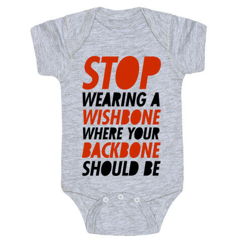 Stop Wearing A Wishbone Where Your Backbone Should Be Baby One-Piece