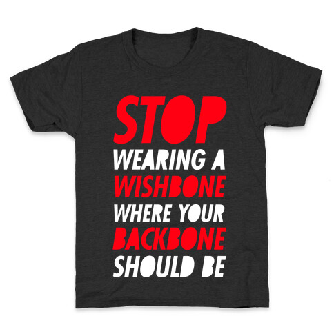 Stop Wearing A Wishbone Where Your Backbone Should Be Kids T-Shirt