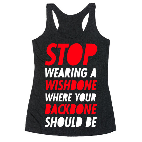 Stop Wearing A Wishbone Where Your Backbone Should Be Racerback Tank Top