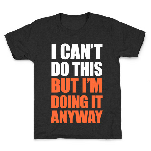 I Can't Do This (But I'm Doing It Anyway) Kids T-Shirt