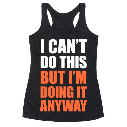 I Can't Do This (But I'm Doing It Anyway) Racerback Tank Top