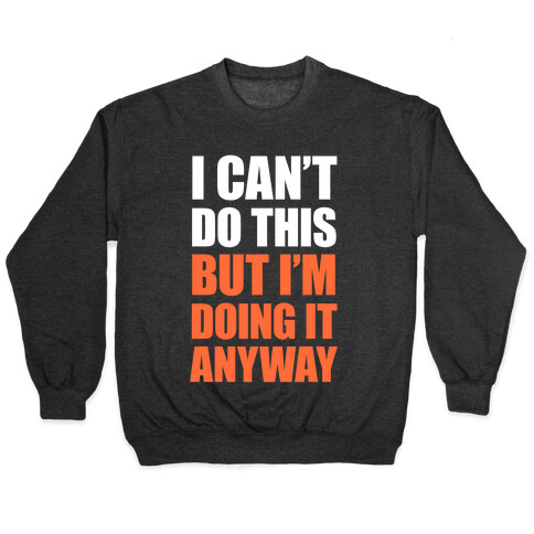 I Can't Do This (But I'm Doing It Anyway) Pullover