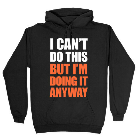 I Can't Do This (But I'm Doing It Anyway) Hooded Sweatshirt